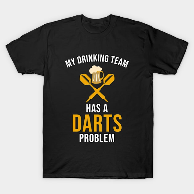 My drinking team has a darts problem T-Shirt by outdoorlover